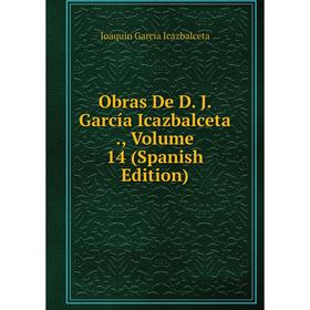 

Книга Obras De D J García Icazbalceta, Volume 14