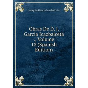 

Книга Obras De D J García Icazbalceta, Volume 18