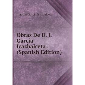 

Книга Obras De D J García Icazbalceta