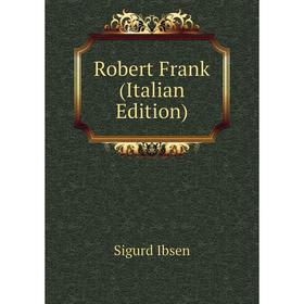 

Книга Robert Frank (Italian Edition). Sigurd Ibsen