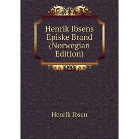 

Книга Henrik Ibsens Episke Brand (Norwegian Edition). Henrik Ibsen