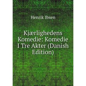 

Книга Kjærlighedens Komedie: Komedie I Tre Akter (Danish Edition)