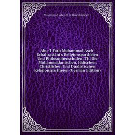 

Книга Abu-'l-Fath Muhammad Asch-Schahrastâni's Religionspartheien Und Philosophenschulen: Th