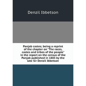 

Книга Panjab castes; being a reprint of the chapter on The races, castes and tribes of the people in the report on the census of the Panjab published