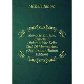 

Книга Memorie Storiche, Critiche E Diplomatiche Della Città Di Montepeloso (Oggi Irsina)