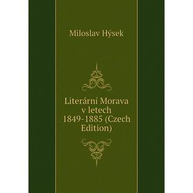 

Книга Literární Morava v letech 1849-1885 (Czech Edition)