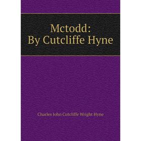 

Книга Mctodd: By Cutcliffe Hyne