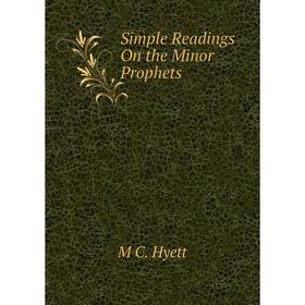 

Книга Simple Readings On the Minor Prophets. M C. Hyett