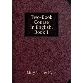 

Книга Two-Book Course in English, Book 1. Mary Frances Hyde