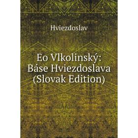 

Книга Eo Vlkolinský: Báse Hviezdoslava (Slovak Edition). Hviezdoslav