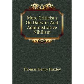 

Книга More Criticism On Darwin: And Administrative Nihilism