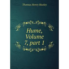 

Книга Hume, Volume 7, part 1. Thomas Henry Huxley