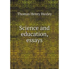 

Книга Science and education, essays. Thomas Henry Huxley