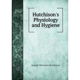 

Книга Hutchison's Physiology and Hygiene. Joseph Chrisman Hutchison