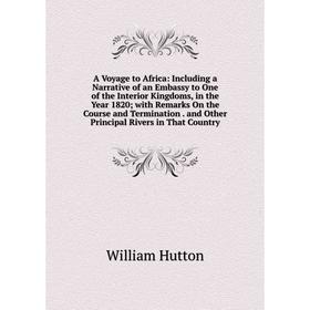 

Книга A Voyage to Africa: Including a Narrative of an Embassy to One of the Interior Kingdoms, in the Year 1820; with Remarks On the Course and Termin
