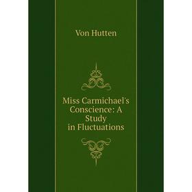 

Книга Miss Carmichael's Conscience: a study in Fluctuations