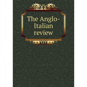 

Книга The Anglo-Italian review
