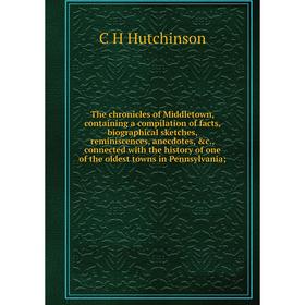 

Книга The chronicles of Middletown, containing a compilation of facts, biographical sketches, reminiscences, anecdotes, c., connected with the histor