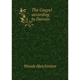 

Книга The Gospel according to Darwin. Woods Hutchinson