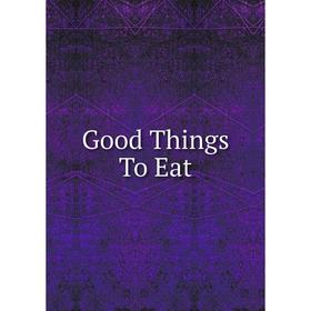 

Книга Good Things To Eat