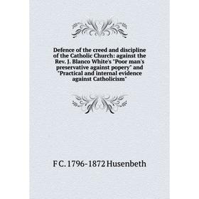 

Книга Defence of the creed and discipline of the Catholic Church