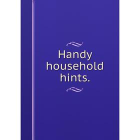 

Книга Handy household hints.
