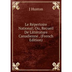 

Книга Le Répertoire National; Ou, Recueil De Littérature Canadienne