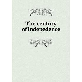 

Книга The century of indepedence