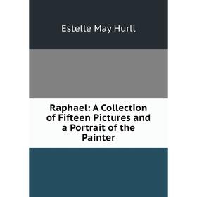 

Книга Raphael: A Collection of Fifteen Pictures and a Portrait of the Painter. Estelle May Hurll