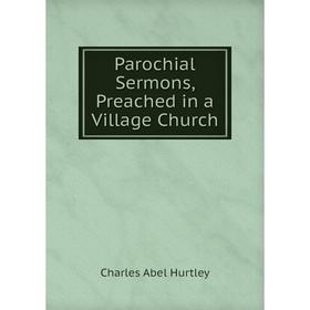 

Книга Parochial Sermons, Preached in a Village Church