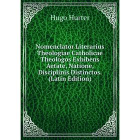 

Книга Nomenclator Literarius Theologiae Catholicae Theologos Exhibens Aetate, Natione, Disciplinis Distinctos