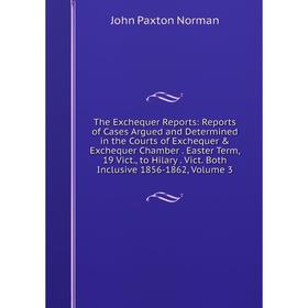 

Книга The Exchequer Reports: Reports of Cases Argued and Determined in the Courts of Exchequer Exchequer Chamber. Easter Term, 19 Vict., to Hilary.
