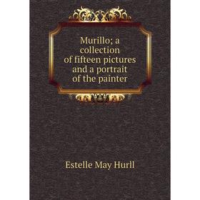 

Книга Murillo; a collection of fifteen pictures and a portrait of the painter