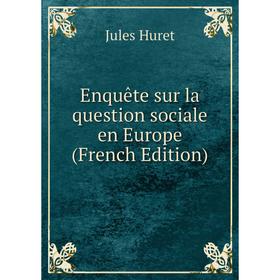 

Книга Enquête sur la question sociale en Europe (French Edition). Jules Huret
