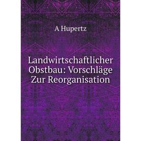 

Книга Landwirtschaftlicher Obstbau: Vorschläge Zur Reorganisation