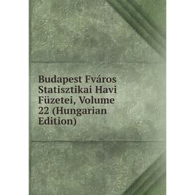 

Книга Budapest Fváros Statisztikai Havi Füzetei, Volume 22 (Hungarian Edition)