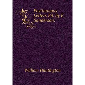 

Книга Posthumous Letters Ed. by E. Sanderson.. William Huntington