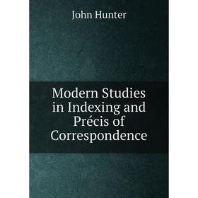 

Книга Modern Studies in Indexing and Précis of Correspondence