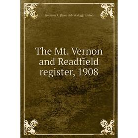 

Книга The Mt. Vernon and Readfield register, 1908. Freeman A. [from old catalog] Hunton