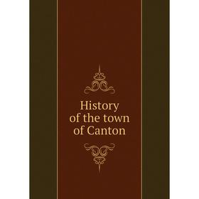 

Книга History of the town of Canton
