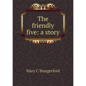 

Книга The friendly five: a story. Mary C Hungerford