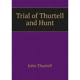 

Книга Trial of Thurtell and Hunt. John Thurtell