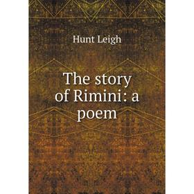 

Книга The story of Rimini: a poem. Hunt Leigh