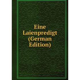 

Книга Eine Laienpredigt (German Edition)