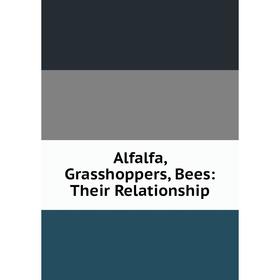 

Книга Alfalfa, Grasshoppers, Bees: Their Relationship