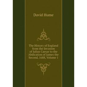 

Книга The History of England from the Invasion of Julius Caesar to the Abdication of James the Second, 1688, Volume 1. David Hume