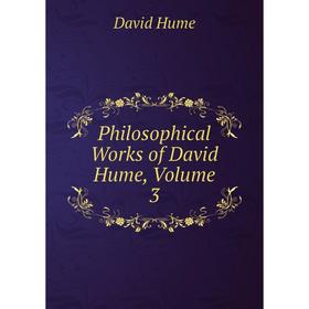 

Книга Philosophical Works of David Hume, Volume 3. David Hume