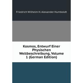 

Книга Kosmos, Entwurf Einer Physischen Weltbeschreibung, Volume 1