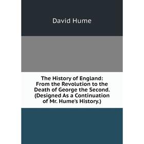 

Книга The History of England: From the Revolution to the Death of George the Second. (Designed As a Continuation of Mr. Hume's History.). David Hume