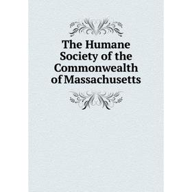 

Книга The Humane Society of the Commonwealth of Massachusetts